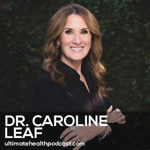 Dr. Caroline Leaf on Eliminating Anxiety, Depression, and Intrusive Thoughts by Managing Your Mind (#402)